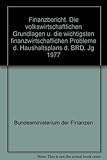  Finanzbericht. Die volkswirtschaftlichen Grundlagen u. die wichtigsten finanzwirtschaflichen Probleme d. Haushaltsplans d. BRD. Jg 1977