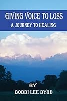 Giving Voice to Loss: A Journey to Healing 1512249815 Book Cover