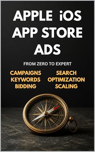  Apple iOS App Store Ads: Zero to Expert: The Complete App Store Advertising Guide — Campaigns, Keywords, Optimization & Scaling (Zero To Ads Expert) (English Edition)