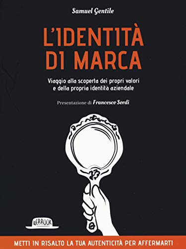 L'identità Di Marca: Viaggio Alla Scoperta Dei Propri Valori E Della Propria Identità Aziendale