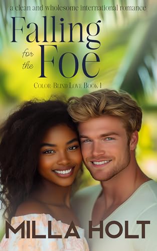 Falling for the Foe: A Clean and Wholesome International Romance (Color-Blind Love Book 1)