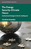 The Energy Security-Climate Nexus: Institutional Change in the UK and Beyond (International Political Economy Series)