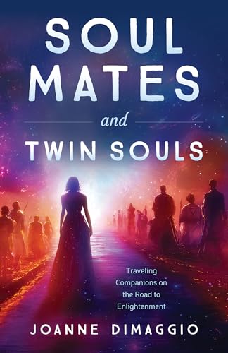 Soul Mates and Twin Souls: Traveling Companions on the Road to Enlightenment