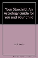 Your Starchild: An Astrology Guide for You and Your Child 0380763559 Book Cover