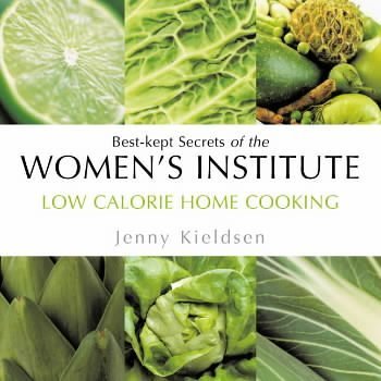 Low Calorie Home Cooking: Best-kept Secrets of the Women's Institute (Best Kept Secrets of the Women's Institute S.)