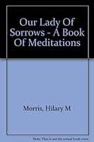 Our Lady of Sorrows: A Book of Meditations B001HC47NQ Book Cover