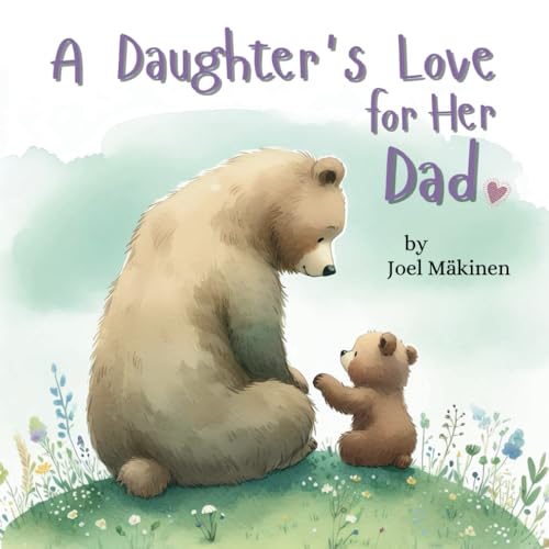A Daughter's Love for Her Dad: Cherish the Father Daughter Bond t...