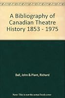 A bibliography of Canadian theatre history, 1583-1975 0919834035 Book Cover