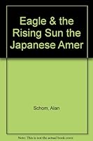 Eagle & the Rising Sun the Japanese Amer B000QBHUOC Book Cover