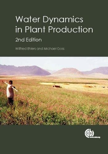 Water Dynamics in Plant Production / Wilfried Ehlers, University of Geottingen, Germany and Michael Goss, University of Guelph, Canda