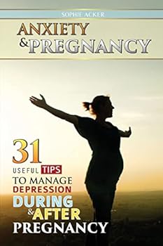Paperback Anxiety & Pregnancy: 31 Useful Tips To Manage Anxiety During & After Pregnancy Book
