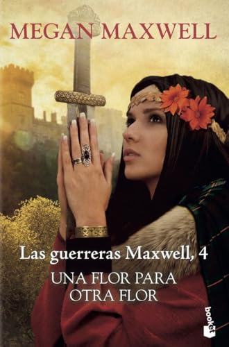 Una flor para otra flor: Las guerreras Maxwell 4 (Biblioteca Megan Maxwell)