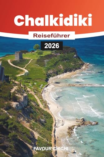 CHALKIDIKI REISEFÜHRER 2026: Urlaubsgeheimnisse von Chalkidiki: Strände, versteckte Dörfer und individuelle Reiserouten, die man unbedingt besuchen muss CHALKIDIKI REISEFÜHRER 2026: Urlaubsgeheimnisse von Chalkidiki: Strände, versteckte Dörfer und individuelle Reiserouten, die man unbedingt besuchen muss