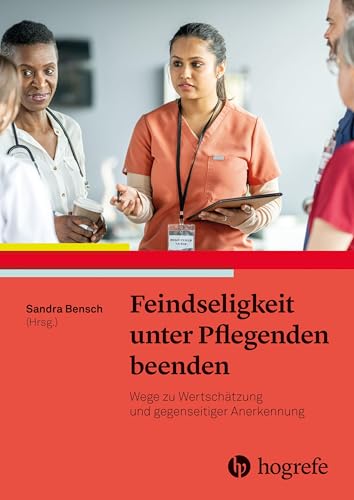 Feindseligkeit unter Pflegenden beenden: Wege zu Wertschätzung und gegenseitiger Anerkennung
