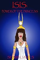 Isis: Power of the Princess 1503268241 Book Cover