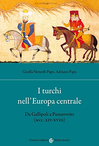 I turchi nell'Europa centrale. Da Gallipoli a Passarowitz (secc. XIV-XVIII