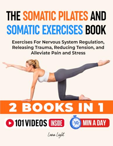 The Somatic Pilates and Somatic Exercises Book (2 in 1): Gentle Yoga and Somatic Movements To Release Stress and Calm Your Nervous System (Fun & Fit)