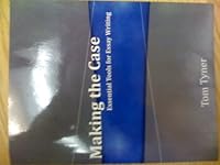 Making the Case: Essential Tools for Essay Writing 0615438636 Book Cover