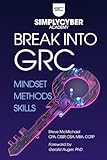 How to Break Into Cybersecurity GRC | Mindset, Methods, Skills: A Career Changer's Guide to Cybersecurity Governance, Risk, and Compliance (Simply Cyber Academy)