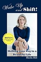 Wake UP and Shift !: Shifting your way to a Beautiful Life 1548110426 Book Cover
