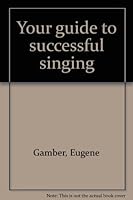 Your guide to successful singing B0007E6FS0 Book Cover