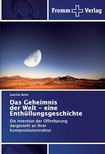 Das Geheimnis der Welt - eine Enthüllungsgeschichte: Die Intention der Offenbarung dargestellt an ihrer Kompositionsstruktur