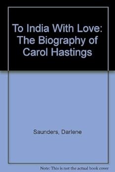 Hardcover To India With Love: The Biography of Carol Hastings Book