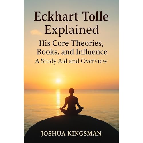 Eckhart Tolle Explained - His Core Theories, Books, and Influence Audiolibro Por Joshua Kingsman arte de portada