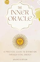 The Inner Oracle: A Practical Guide to Divination Through Vital Energy (The Art of Divination) B0GY1MVNJ4 Book Cover