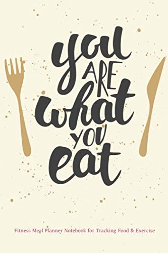 You are What You Eat! Fitness Meal Planner Notebook for