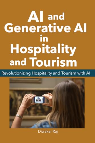 Ai And Generative Ai In Hospitality And Tourism: Revolutionizing Hospitality And Tourism With Ai