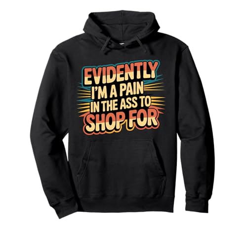 Evidently I'm A Pain In The Ass To Shop For |- �p�[�J�[