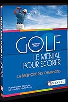 Golf, le mental pour scorer, psychologie et stratégie: La méthode des champions 2851806912 Book Cover