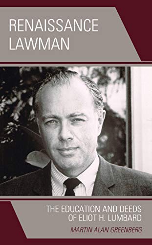 Renaissance Lawman: The Education and Deeds of Eliot H. Lumbard (English Edition)