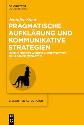 Pragmatische Aufklärung und kommunikative Strategien: Justus Mösers Wirken im Fürstbistum