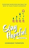Stay Hopeful While You Study: Overcome Depression and Make the Most of Your Student Experience (Student Wellbeing Series)