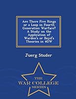 Are There Five Rings or a Loop in Fourth Generation Warfare? a Study on the Application of Warden's or Boyd's Theories in 4gw - War College Series 1298474183 Book Cover