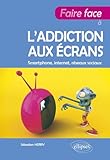  Faire face à l’addiction aux écrans: Smartphone, internet, réseaux sociaux