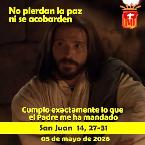 2026-05-05 San Juan 14, 27-31a: Martes V Pascua