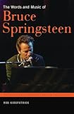 The Words and Music of Bruce Springsteen (The Praeger Singer-Songwriter Collection)