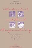  Individual and Social Responsibility: Child Care, Education, Medical Care, and Long-Term Care in America ((NBER) National Bureau of Economic Research Conference Reports)