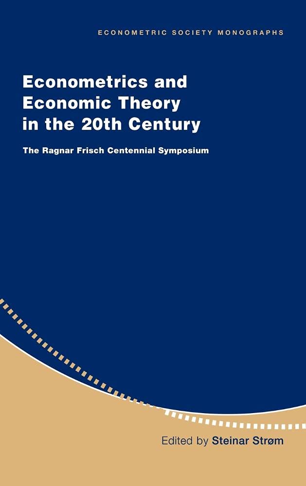 Econometrics and Economic Theory in the 20th Century: The Ragnar Frisch Centennial Symposium