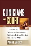 Clinicians in Court, Second Edition: A Guide to Subpoenas, Depositions, Testifying, and Everything Else You Need to Know