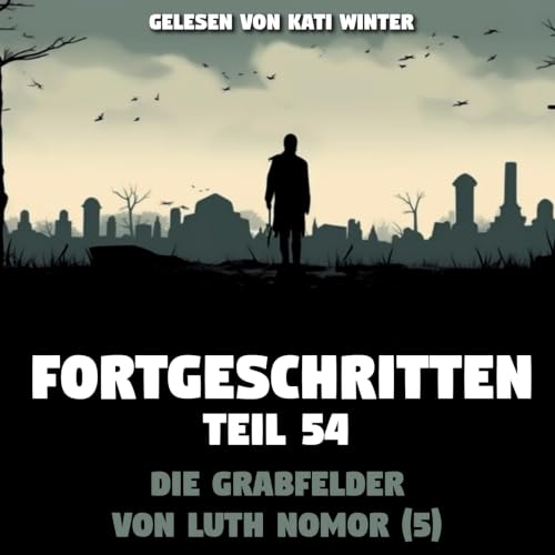Fortgeschritten: Die Grabfelder von Luth Nomor (5) | Creepypasta (H&ouml;rbuch Horror deutsch)