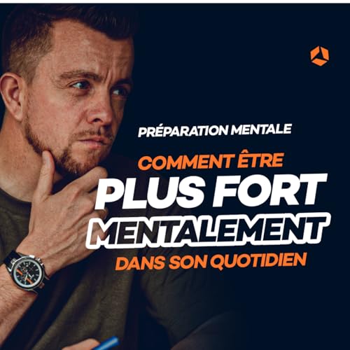 #128 : [Pr&eacute;paration Mentale]: Comment être plus fort mentalement dans son quotidien !