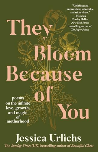They Bloom Because of You: Poems on the Infinite Love, Growth, and Magic of Motherhood