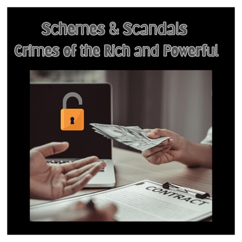 Schemes & Scandals: Crimes of the Rich and Powerful cover art