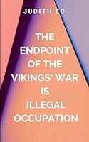 The Endpoint of the Vikings' War is Illegal Occupation: The Vikings face an enemy unlike any they have ever known-silent warriors who strike with precision, using fear as their most potent weapon 9522609595 Book Cover