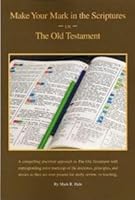Old Testament - Make Your Mark in the Scriptures - King James Bible - LDS Scripture Study Made Easy - Great Guide to Marking Your Scriptures 0981810616 Book Cover