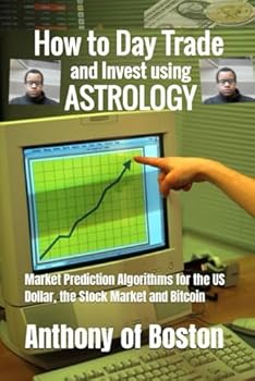 Paperback How to Day Trade and Invest using Astrology: Market Prediction Algorithms for the US Dollar, the Stock Market and Bitcoin Book